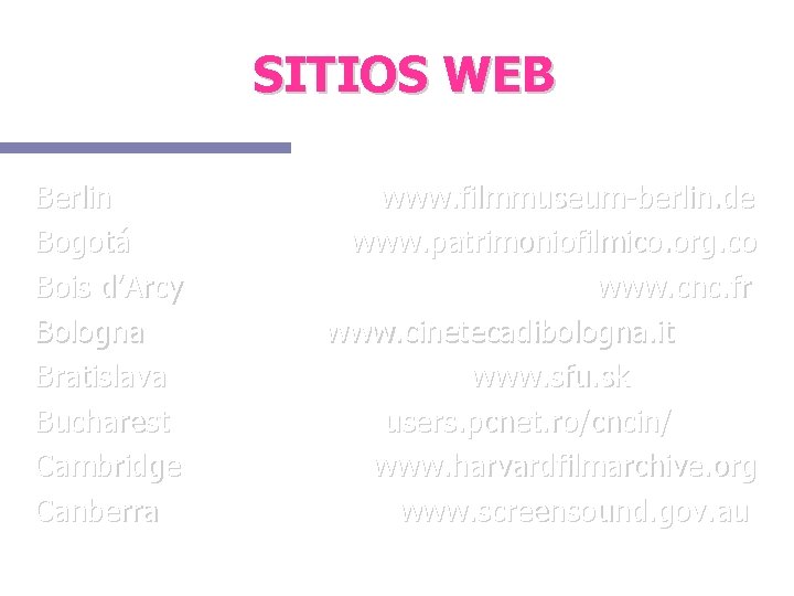 SITIOS WEB Berlin Bogotá Bois d’Arcy Bologna Bratislava Bucharest Cambridge Canberra www. filmmuseum-berlin. de