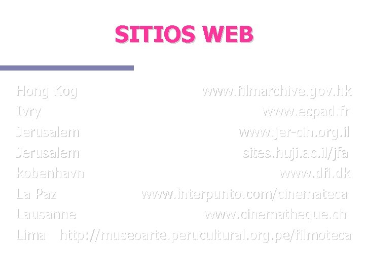 SITIOS WEB Hong Kog www. filmarchive. gov. hk Ivry www. ecpad. fr Jerusalem www.