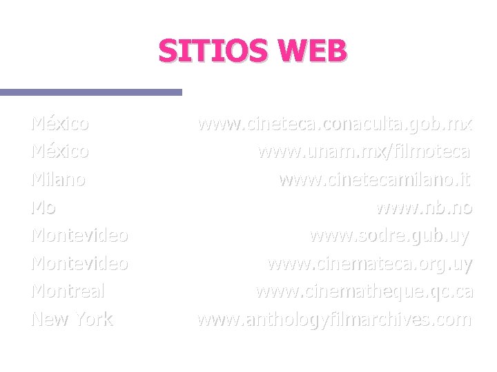 SITIOS WEB México Milano Mo Montevideo Montreal New York www. cineteca. conaculta. gob. mx
