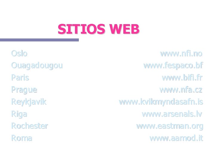 SITIOS WEB Oslo Ouagadougou Paris Prague Reykjavik Riga Rochester Roma www. nfi. no www.