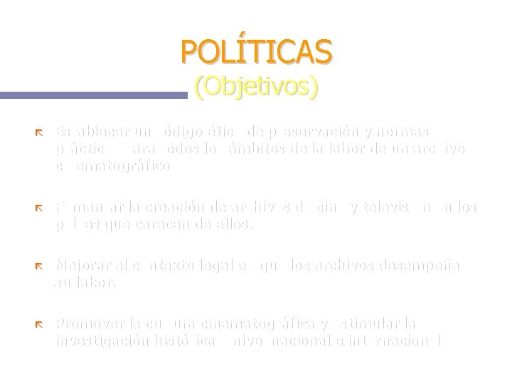 POLÍTICAS (Objetivos) Establecer un código ético de preservación y normas prácticas para todos los