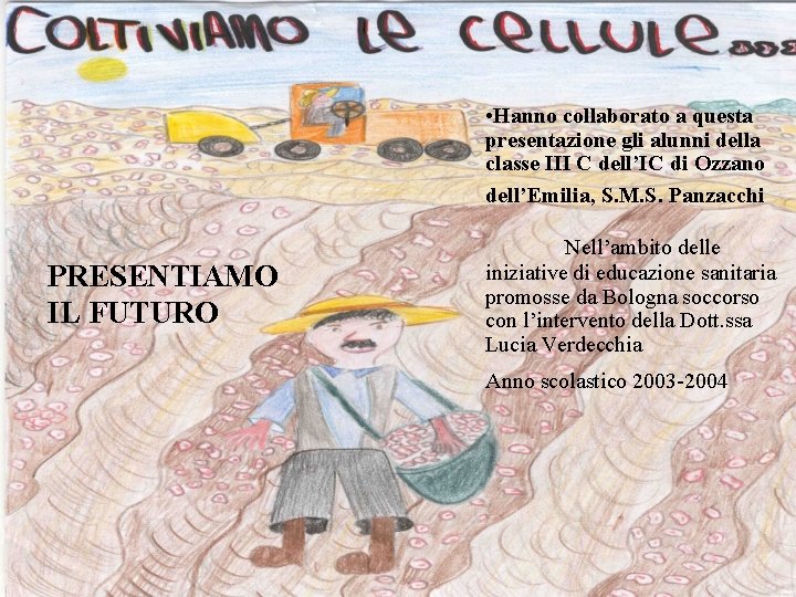  • Hanno collaborato a questa presentazione gli alunni della classe III C dell’IC