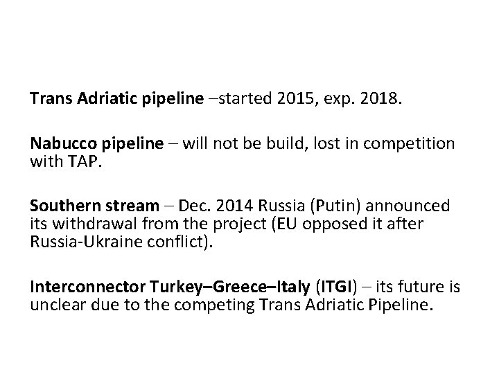 Trans Adriatic pipeline –started 2015, exp. 2018. Nabucco pipeline – will not be build,