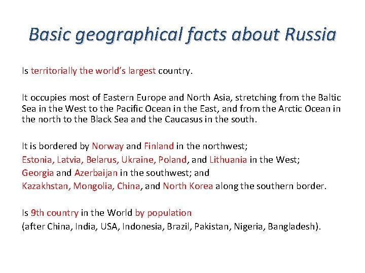 Basic geographical facts about Russia Is territorially the world’s largest country. It occupies most