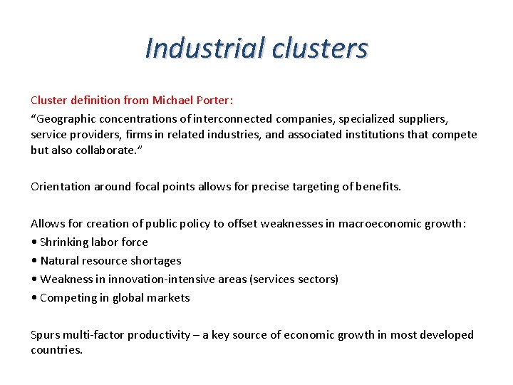 Industrial clusters Cluster definition from Michael Porter: “Geographic concentrations of interconnected companies, specialized suppliers,