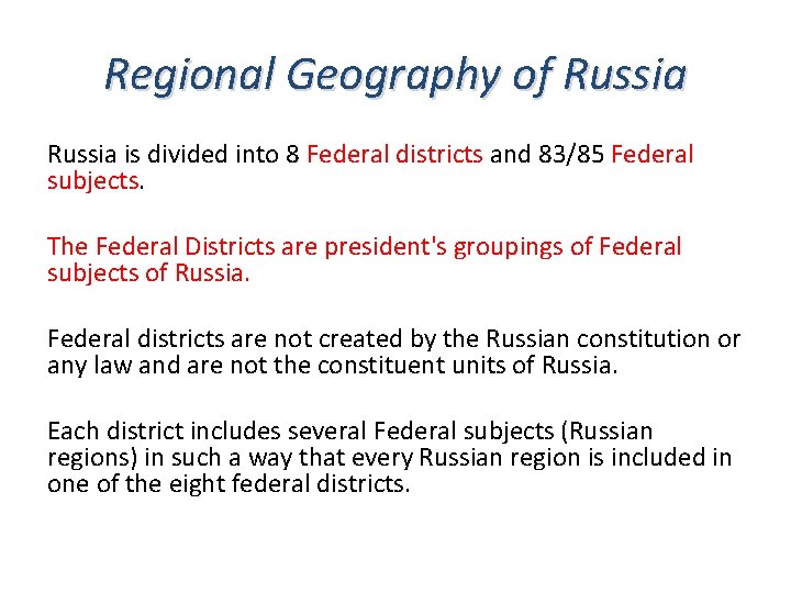 Regional Geography of Russia is divided into 8 Federal districts and 83/85 Federal subjects.