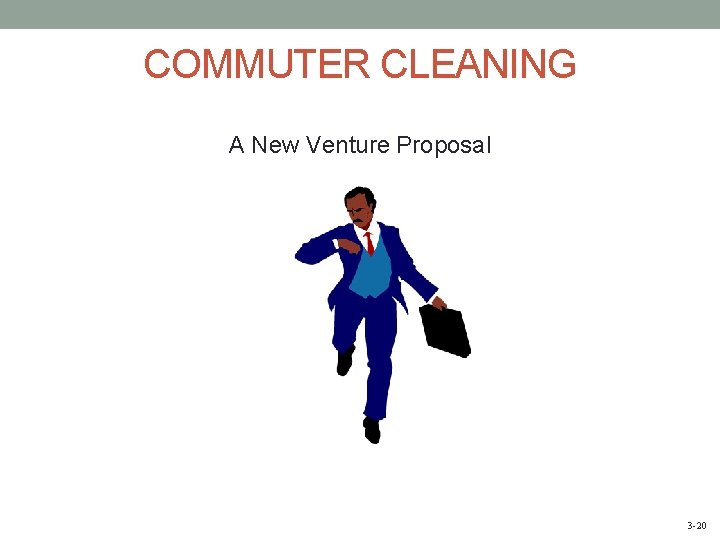 COMMUTER CLEANING A New Venture Proposal 3 -20 