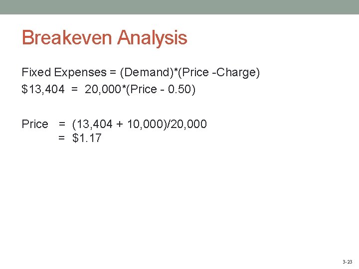 Breakeven Analysis Fixed Expenses = (Demand)*(Price -Charge) $13, 404 = 20, 000*(Price - 0.