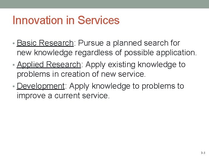 Innovation in Services • Basic Research: Pursue a planned search for new knowledge regardless