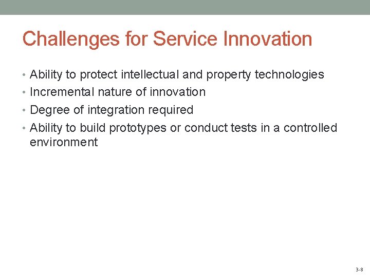 Challenges for Service Innovation • Ability to protect intellectual and property technologies • Incremental
