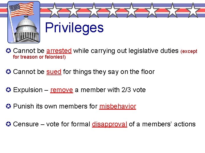 Privileges µ Cannot be arrested while carrying out legislative duties (except for treason or