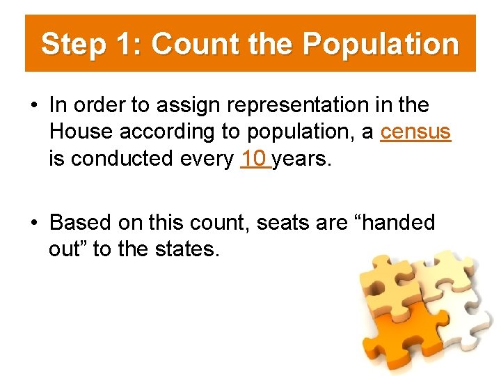 Step 1: Count the Population • In order to assign representation in the House