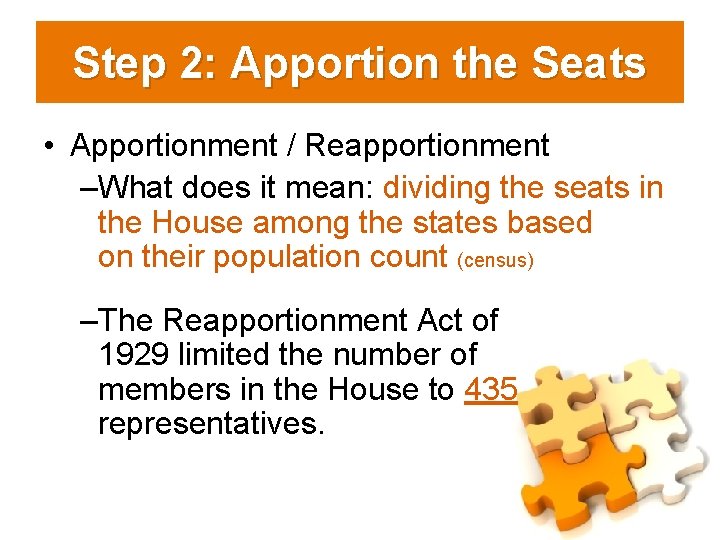 Step 2: Apportion the Seats • Apportionment / Reapportionment –What does it mean: dividing