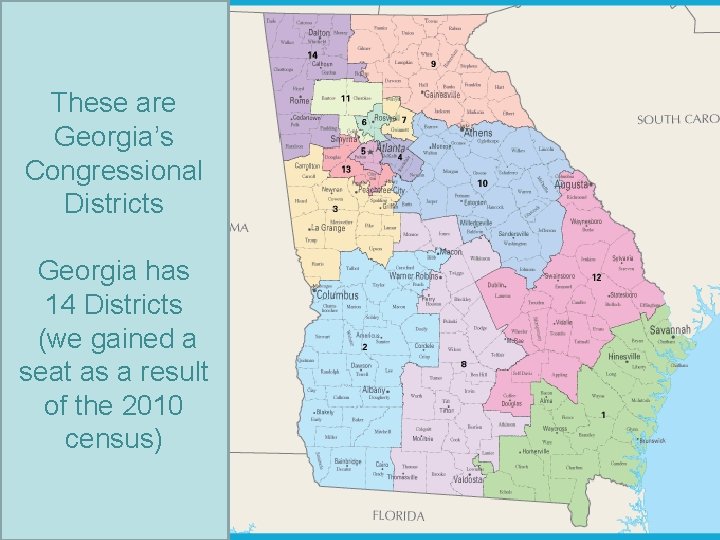 These are Georgia’s Congressional Districts Georgia has 14 Districts (we gained a seat as