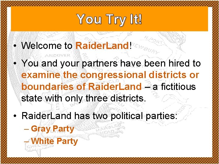 You Try It! • Welcome to Raider. Land! Raider. Land • You and your