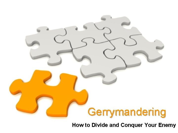 Gerrymandering How to Divide and Conquer Your Enemy 