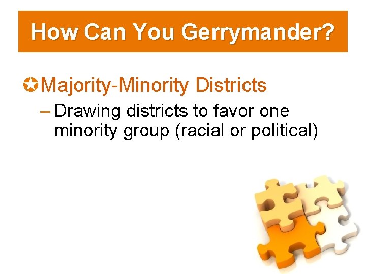 How Can You Gerrymander? µMajority-Minority Districts – Drawing districts to favor one minority group