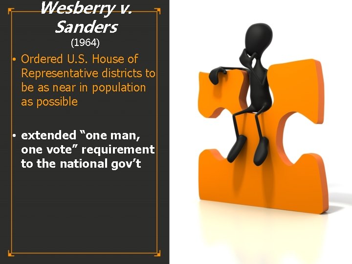 Wesberry v. Sanders (1964) • Ordered U. S. House of Representative districts to be