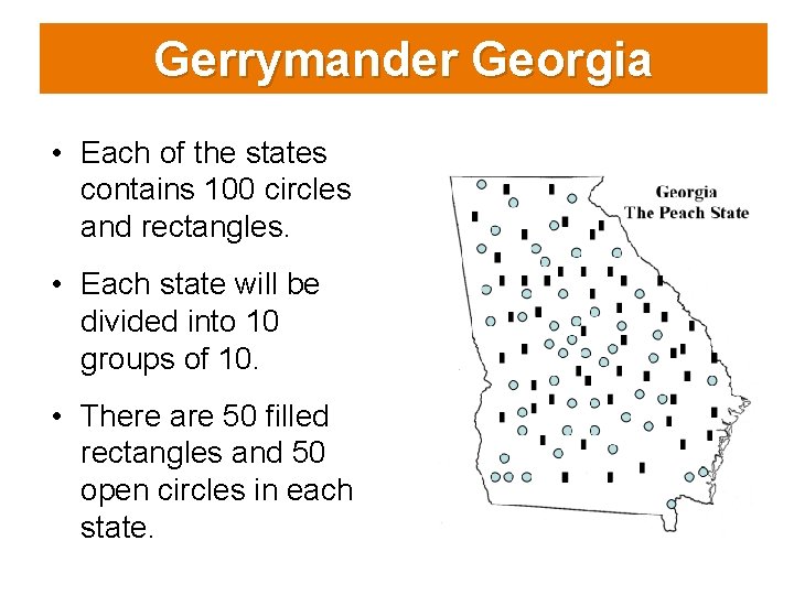 Gerrymander Georgia • Each of the states contains 100 circles and rectangles. • Each