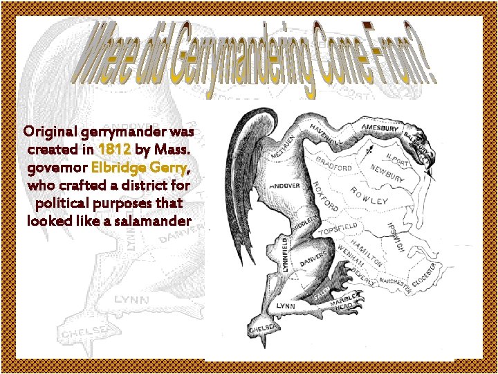 Original gerrymander was created in 1812 by Mass. governor Elbridge Gerry, who crafted a