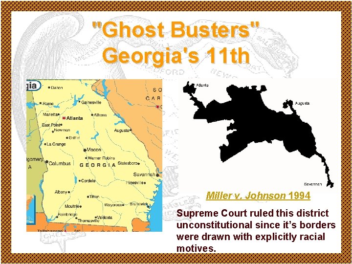 "Ghost Busters" Georgia's 11 th Miller v. Johnson 1994 Supreme Court ruled this district