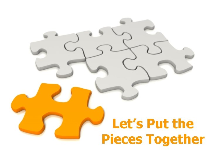 Let’s Put the Pieces Together 