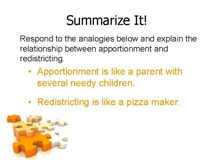 Summarize It! Respond to the analogies below and explain the relationship between apportionment and