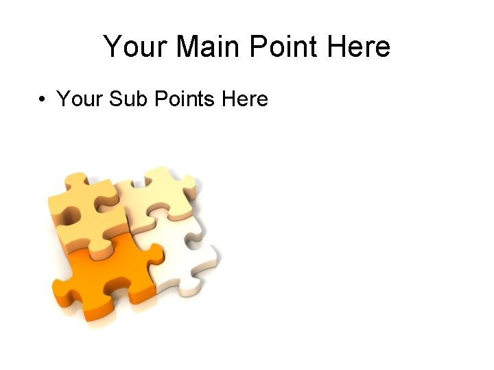 Your Main Point Here • Your Sub Points Here 
