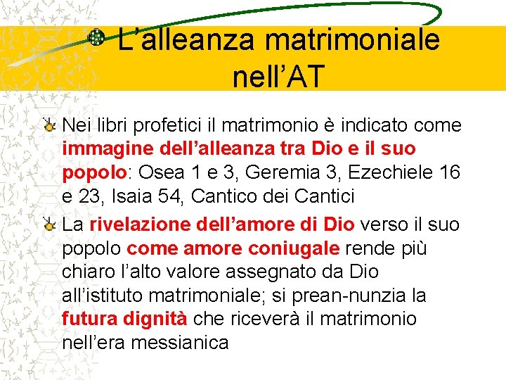 L’alleanza matrimoniale nell’AT Nei libri profetici il matrimonio è indicato come immagine dell’alleanza tra