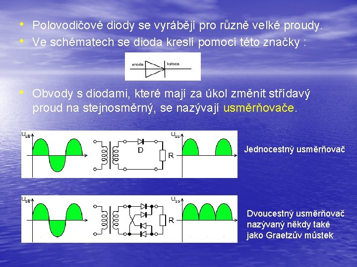  • Polovodičové diody se vyrábějí pro různě velké proudy. • Ve schématech se
