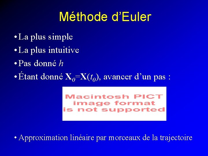 Méthode d’Euler • La plus simple • La plus intuitive • Pas donné h
