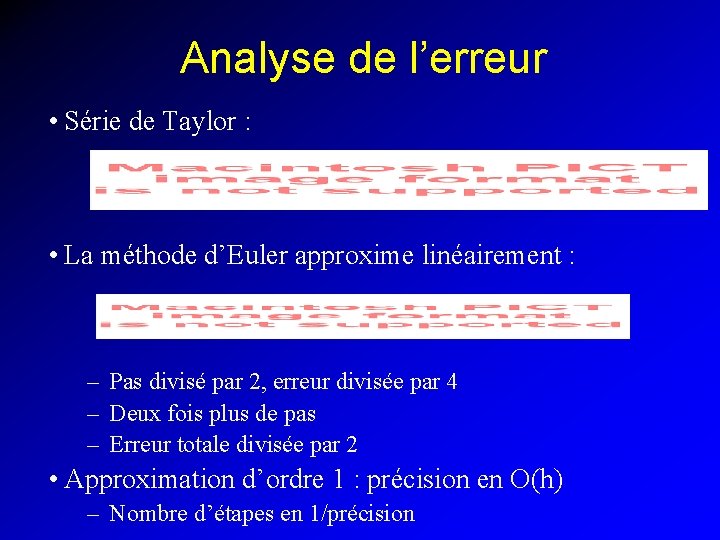 Analyse de l’erreur • Série de Taylor : • La méthode d’Euler approxime linéairement