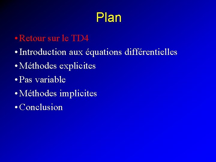 Plan • Retour sur le TD 4 • Introduction aux équations différentielles • Méthodes