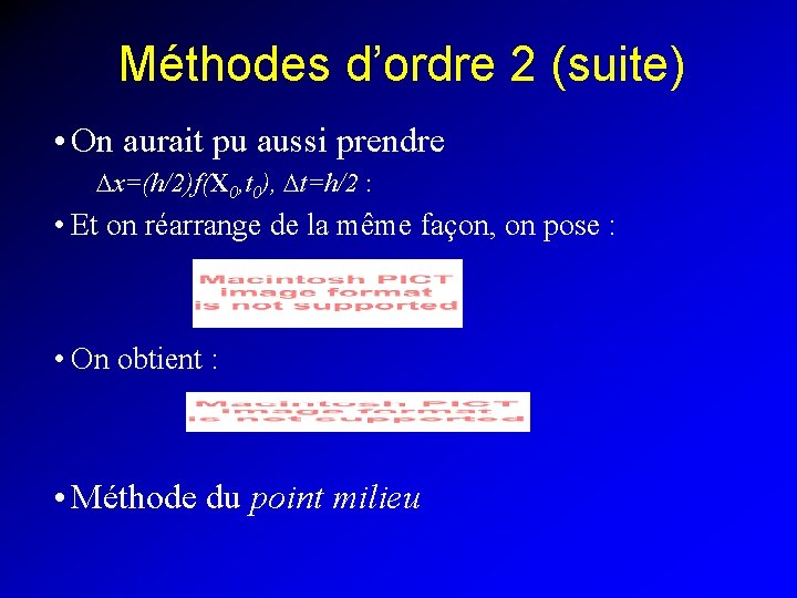 Méthodes d’ordre 2 (suite) • On aurait pu aussi prendre Dx=(h/2)f(X 0, t 0),