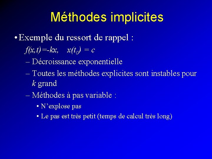 Méthodes implicites • Exemple du ressort de rappel : f(x, t)=-kx, x(t 0) =