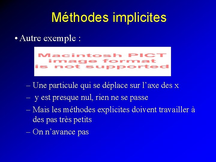Méthodes implicites • Autre exemple : – Une particule qui se déplace sur l’axe