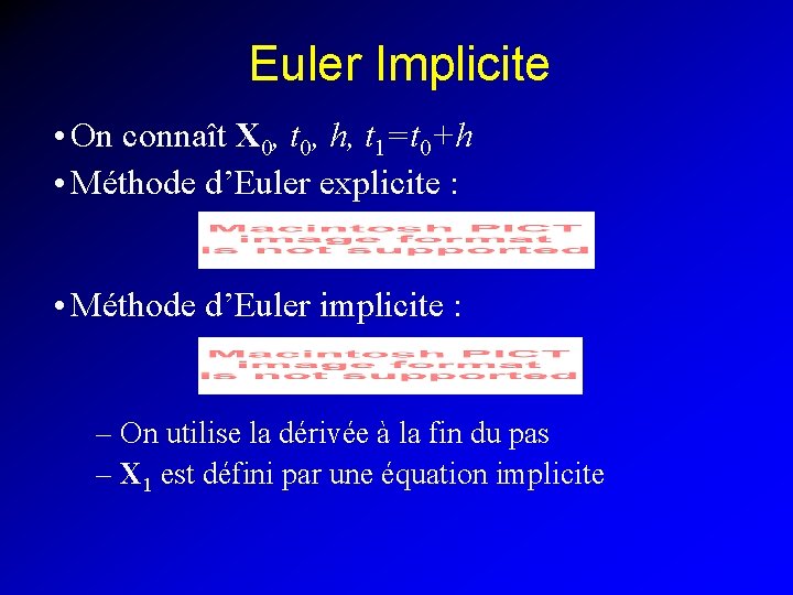 Euler Implicite • On connaît X 0, t 0, h, t 1=t 0+h •