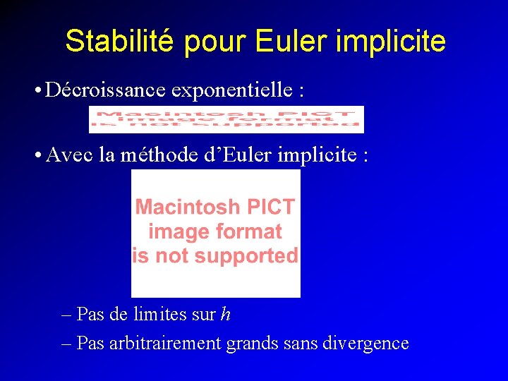 Stabilité pour Euler implicite • Décroissance exponentielle : • Avec la méthode d’Euler implicite