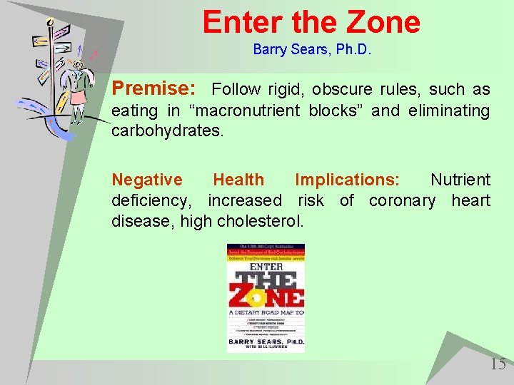 Enter the Zone Barry Sears, Ph. D. Premise: Follow rigid, obscure rules, such as