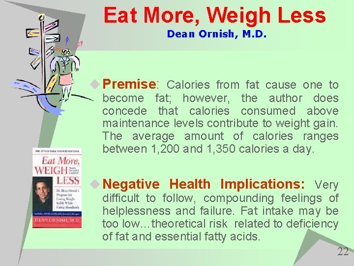 Eat More, Weigh Less Dean Ornish, M. D. u Premise: Calories from fat cause