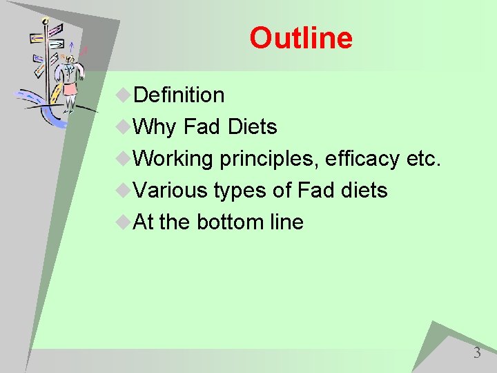 Outline u. Definition u. Why Fad Diets u. Working principles, efficacy etc. u. Various