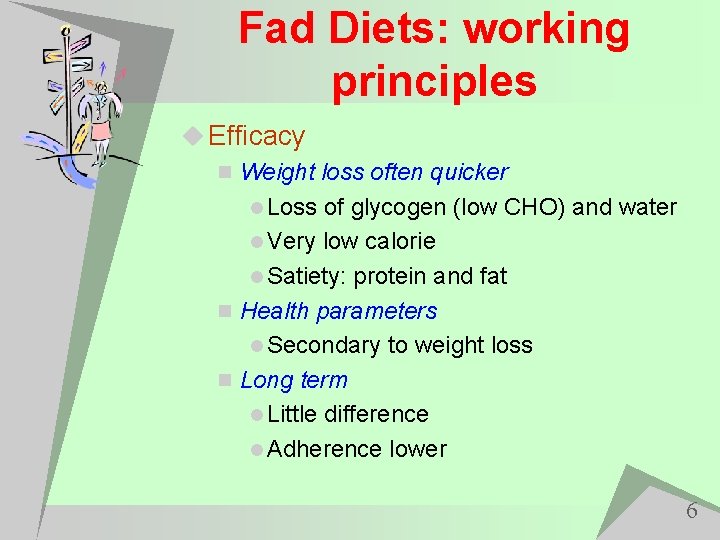 Fad Diets: working principles u Efficacy n Weight loss often quicker l Loss of