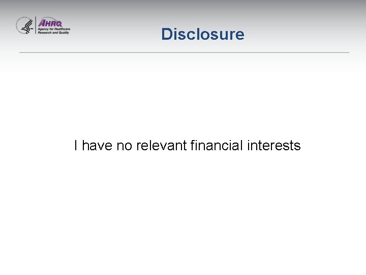 Disclosure I have no relevant financial interests 
