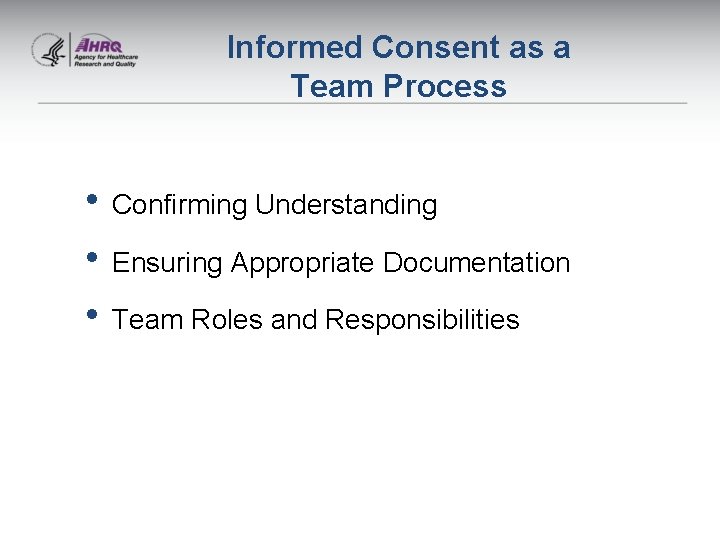 Informed Consent as a Team Process • Confirming Understanding • Ensuring Appropriate Documentation •