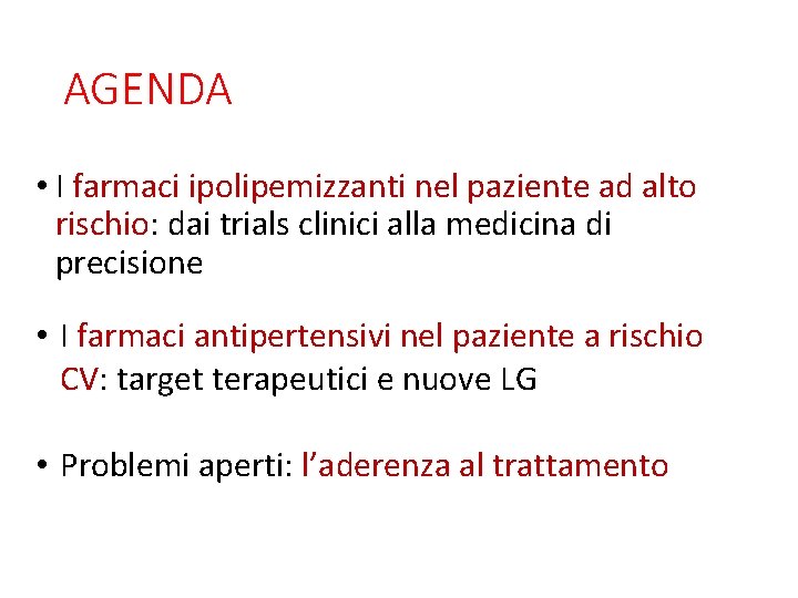 AGENDA • I farmaci ipolipemizzanti nel paziente ad alto rischio: dai trials clinici alla AGENDA • I farmaci ipolipemizzanti nel paziente ad alto rischio: dai trials clinici alla