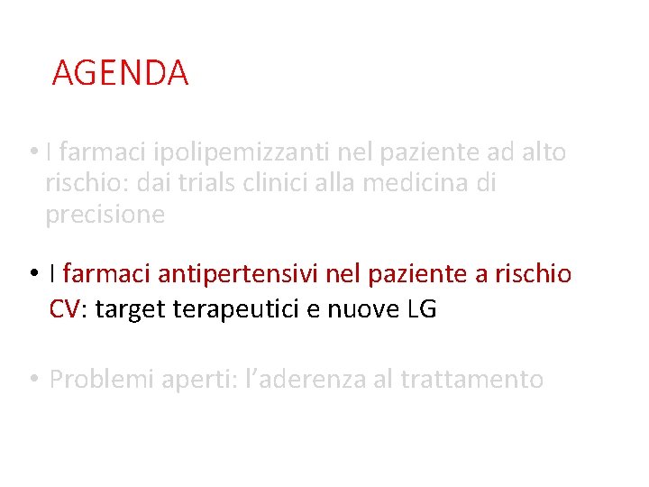 AGENDA • I farmaci ipolipemizzanti nel paziente ad alto rischio: dai trials clinici alla AGENDA • I farmaci ipolipemizzanti nel paziente ad alto rischio: dai trials clinici alla