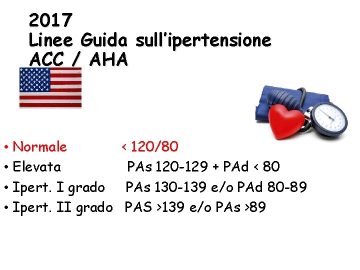 2017 Linee Guida sull’ipertensione ACC / AHA • Normale < 120/80 • Elevata PAs 2017 Linee Guida sull’ipertensione ACC / AHA • Normale < 120/80 • Elevata PAs