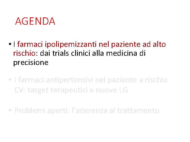 AGENDA • I farmaci ipolipemizzanti nel paziente ad alto rischio: dai trials clinici alla AGENDA • I farmaci ipolipemizzanti nel paziente ad alto rischio: dai trials clinici alla