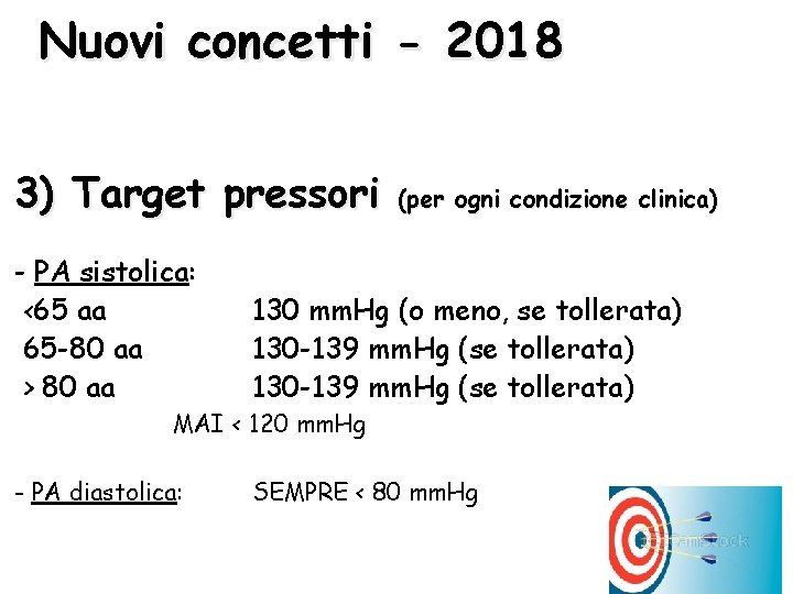 Nuovi concetti - 2018 3) Target pressori - PA sistolica: <65 aa 65 -80 Nuovi concetti - 2018 3) Target pressori - PA sistolica: <65 aa 65 -80