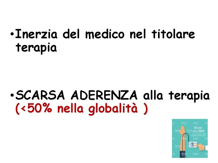 • Inerzia del medico nel titolare terapia • SCARSA ADERENZA alla terapia (<50% • Inerzia del medico nel titolare terapia • SCARSA ADERENZA alla terapia (<50%